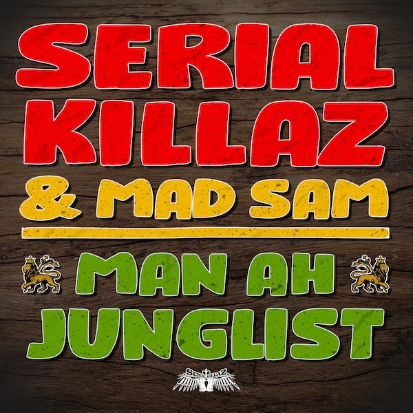 Serial Killaz & Mad Sam - Man Ah Junglist